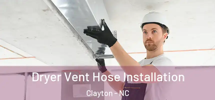  Dryer Vent Hose Installation Clayton - NC