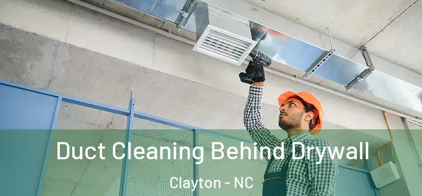  Duct Cleaning Behind Drywall Clayton - NC