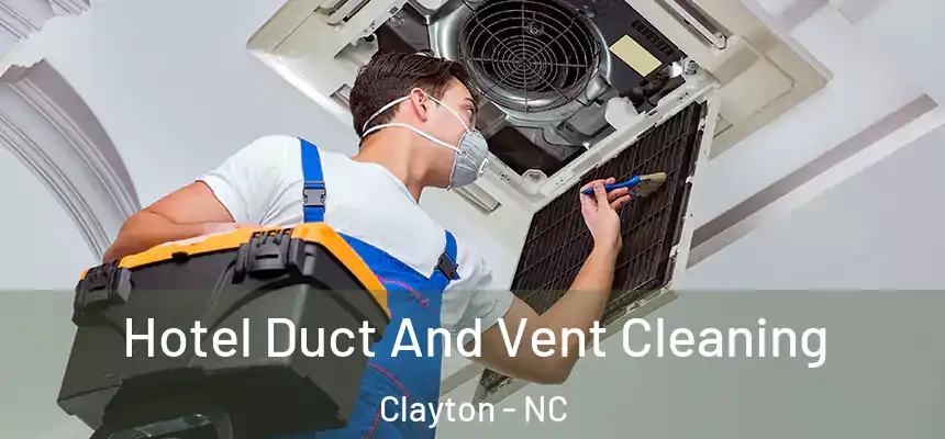  Hotel Duct And Vent Cleaning Clayton - NC