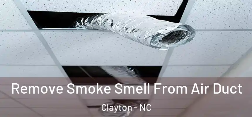  Remove Smoke Smell From Air Duct Clayton - NC