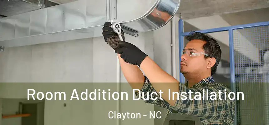  Room Addition Duct Installation Clayton - NC